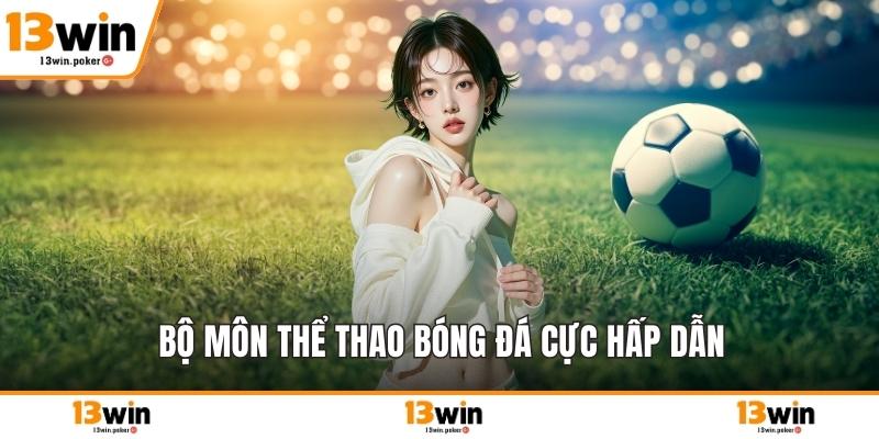 Bộ môn thể thao bóng đá cực hấp dẫn