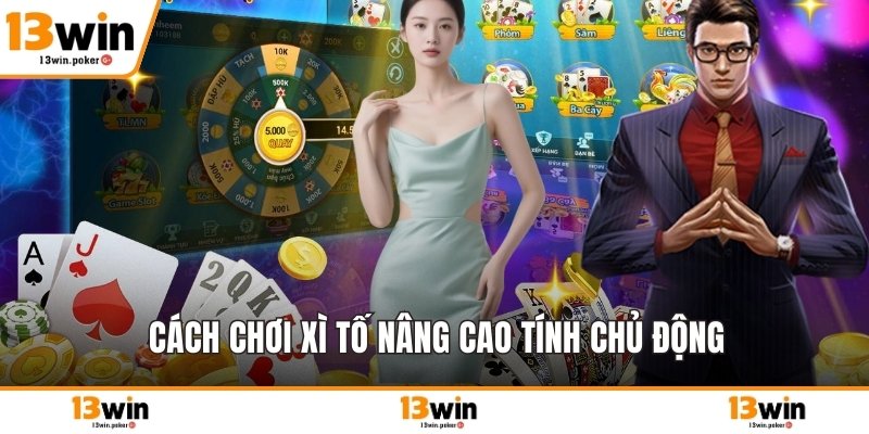 Cách chơi xì tố nâng cao tính chủ động