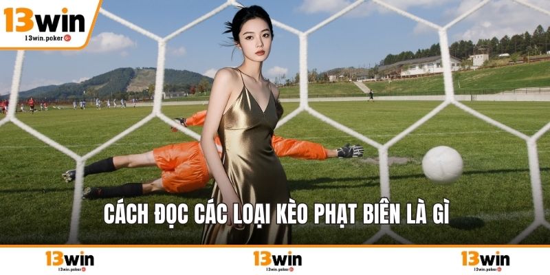 Cách đọc các loại kèo phạt biên là gì