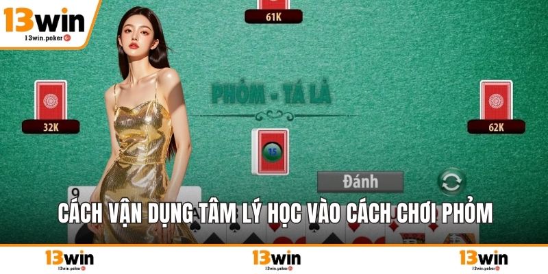 Cách vận dụng tâm lý học vào cách chơi phỏm