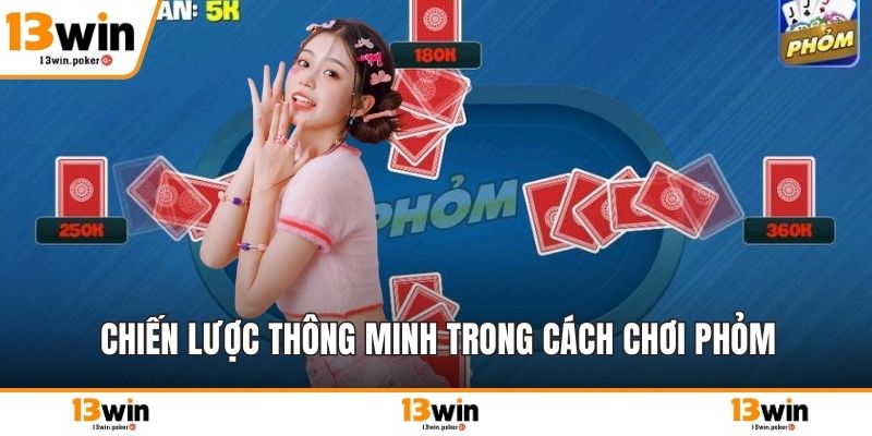 Chiến lược thông minh trong cách chơi phỏm
