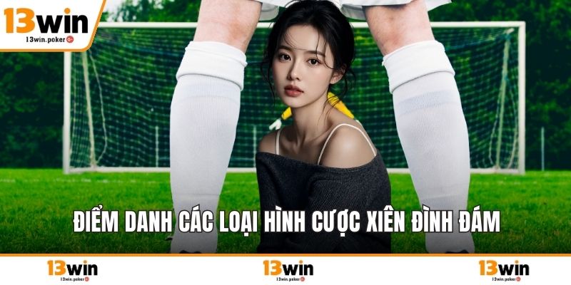 Điểm danh các loại hình cược xiên đình đám