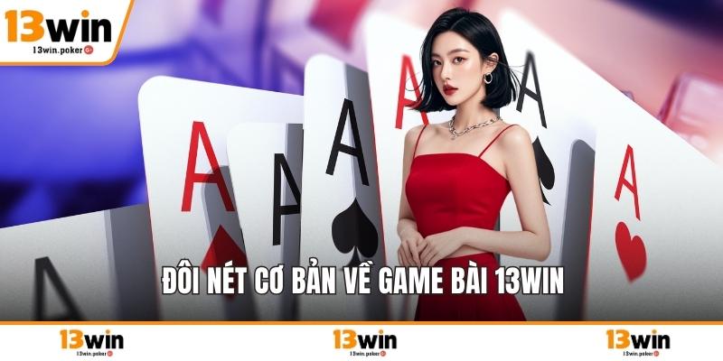 Đôi nét cơ bản về game bài 13win
