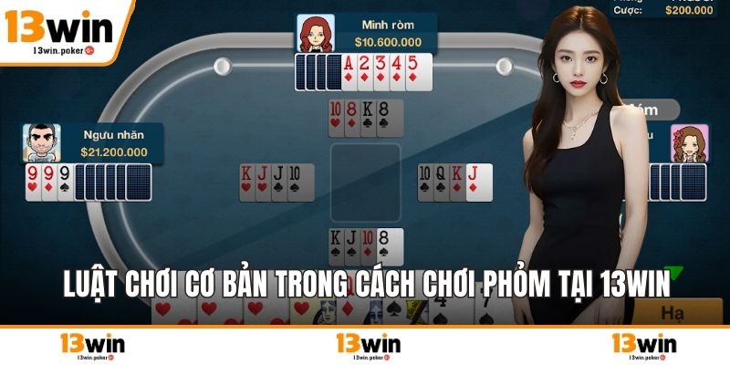 Luật chơi cơ bản trong cách chơi phỏm tại 13win