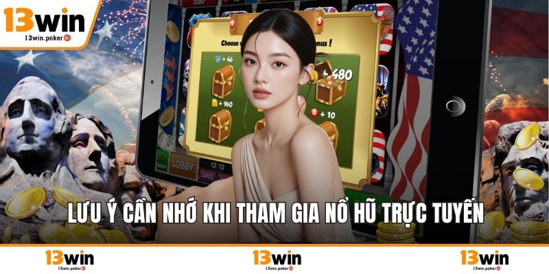 Lưu ý cần nhớ khi tham gia nổ hũ trực tuyến