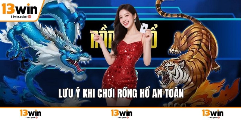 Lưu ý khi chơi rồng hổ an toàn