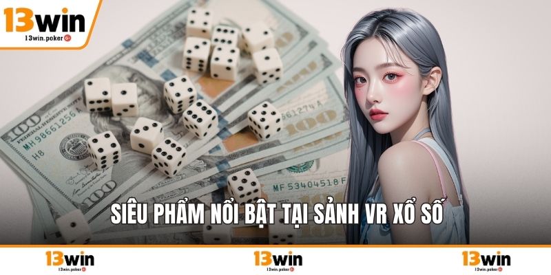 Siêu phẩm nổi bật tại sảnh VR xổ số
