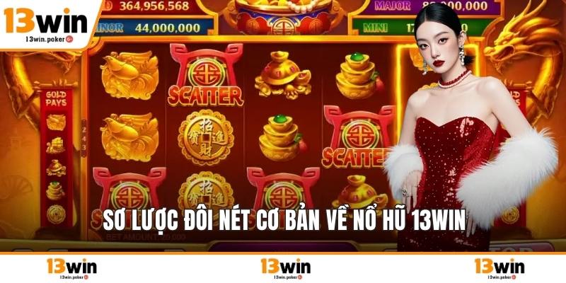 Sơ lược đôi nét cơ bản về nổ hũ 13win