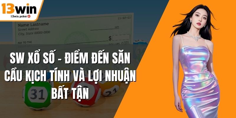 SW Xổ Số – Điểm Đến Săn Cầu Kịch Tính Và Lợi Nhuận Bất Tận