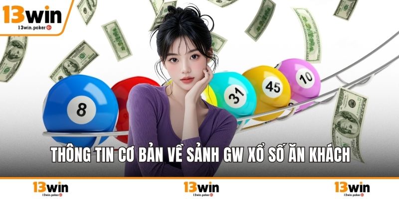 Thông tin cơ bản về sảnh GW xổ số ăn khách